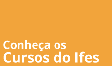 Conheça os cursos do Ifes